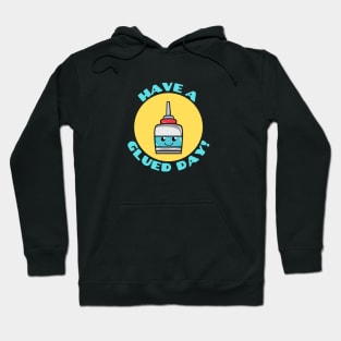 Have A Glued Day | Glue Pun Hoodie